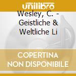 Wesley, C. - Geistliche & Weltliche Li cd musicale di Wesley, C.