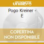 Pogo Kreiner - E cd musicale di KREINER POGO