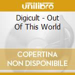 Digicult - Out Of This World cd musicale di Digicult