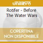 Rotifer - Before The Water Wars cd musicale di Rotifer