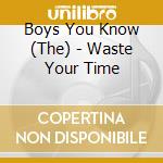 Boys You Know (The) - Waste Your Time