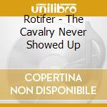 Rotifer - The Cavalry Never Showed Up cd