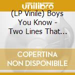(LP Vinile) Boys You Know - Two Lines That Never Touc lp vinile di Boys You Know