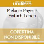 Melanie Payer - Einfach Leben cd musicale di Melanie Payer