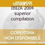 IBIZA 2004 superior compilation cd