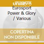 Eurosport Power & Glory / Various cd