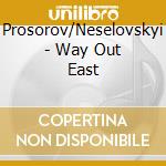 Prosorov/Neselovskyi - Way Out East cd