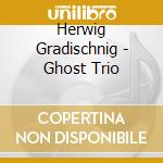 Herwig Gradischnig - Ghost Trio cd
