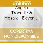 Angela Troendle & Mosaik - Eleven Electric Elephants cd musicale di Angela Troendle & Mosaik