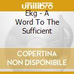 Ekg - A Word To The Sufficient cd