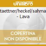 Gstaettner/heckel/sahmaou - Lava cd