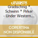 Gradischnig * Schwinn * Pirker - Under Western Skies cd