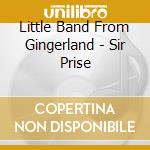 Little Band From Gingerland - Sir Prise cd musicale di Little Band From Gingerland