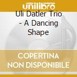 Uli Datler Trio - A Dancing Shape cd