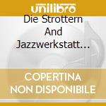 Die Strottern And Jazzwerkstatt - Wo Fangts An cd
