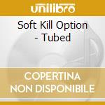 Soft Kill Option - Tubed cd