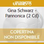 Gina Schwarz - Pannonica (2 Cd) cd