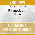 Schottische Prinzip,Das - Jolly cd