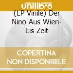 (LP Vinile) Der Nino Aus Wien- Eis Zeit vinile