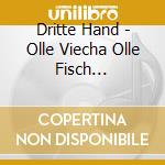 Dritte Hand - Olle Viecha Olle Fisch (Digipack) cd