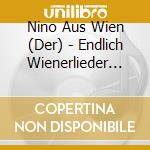 Nino Aus Wien (Der) - Endlich Wienerlieder (Digigpack) cd