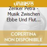 Zenker Petra - Musik Zwischen Ebbe Und Flut ... Buxte cd musicale di Zenker Petra