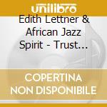 Edith Lettner & African Jazz Spirit - Trust Your Way (Feat. Baboulaye Sissoko, Julia Siedl, Cheikh Ndao, Mame Birane Mboup, Ibou Ousmane B cd