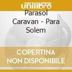 Parasol Caravan - Para Solem cd