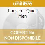 Lausch - Quiet Men cd musicale di Lausch
