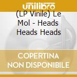 (LP Vinile) Le Mol - Heads Heads Heads