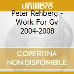 Peter Rehberg - Work For Gv 2004-2008 cd musicale di Peter Reheberg