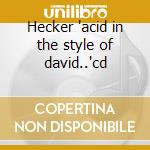 Hecker 'acid in the style of david..'cd cd