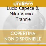Lucio Capece & Mika Vainio - Trahnie cd