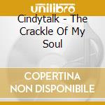 Cindytalk - The Crackle Of My Soul cd