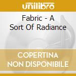 Fabric - A Sort Of Radiance cd