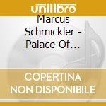 Marcus Schmickler - Palace Of Marvels cd musicale di Marcus Schmickler