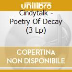 Cindytalk - Poetry Of Decay (3 Lp) cd