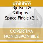Bjnilsen & Stillupps - Space Finale (2 Lp) cd musicale di Bjnilsen & Stillupps