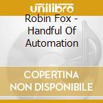 Robin Fox - Handful Of Automation cd musicale di Robin Fox