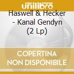 Haswell & Hecker - Kanal Gendyn (2 Lp) cd
