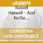 Russell Haswell - Acid No!Se Synthesis cd musicale di Russell Haswell