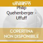 Philip Quehenberger - Uffuff cd