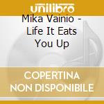 Mika Vainio - Life It Eats You Up cd musicale di Mika Vainio