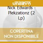 Nick Edwards - Plekzationz (2 Lp) cd musicale di Nick Edwards