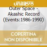 Outer Space - Akashic Record (Events:1986-1990) cd