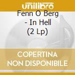 Fenn O Berg - In Hell (2 Lp) cd musicale di Fenn O Berg