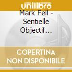 Mark Fell - Sentielle Objectif Actualite' (2 Lp) cd musicale di Mark Fell