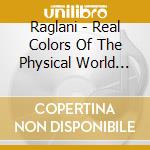 Raglani - Real Colors Of The Physical World (2 Lp) cd