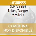 (LP Vinile) Ielasi/Jaeger - Parallel / Grayscale lp vinile di Giuseppe ielasi & ka