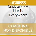 Cindytalk - A Life Is Everywhere cd